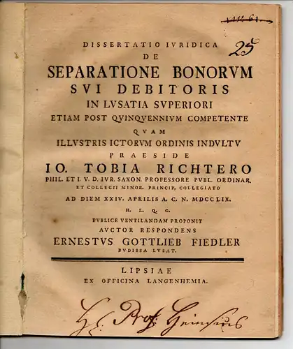 Fiedler, Ernst Gottlieb: aus Bautzen: Juristische Dissertation. De separatione bonorum sui debitoris in Lusatia superiori etiam post quinquennium competente. 