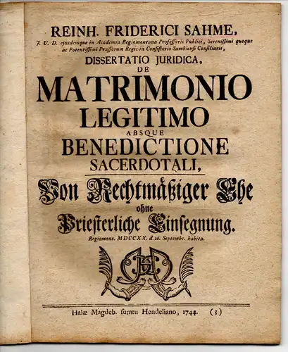 Sahme, Reinhold Friedrich von: Juristische Dissertation. De matrimonio legitimo absque benedictione sacerdotali, Von rechtmäßiger Ehe ohne priesterliche Einsegnung. 