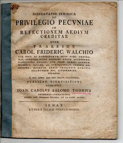 Thon, Johann Karl Salomo; aus Ostheim-Eisenach: Juristische Dissertation. De privilegio pecuniae in refectionem aedium creditae. 