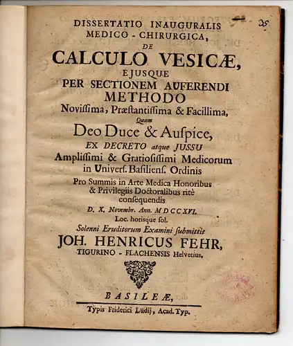 Fehr, Johann Heinrich: Dissertatio inauguralis medico-chirurgica, de calculo vesicae, ejusque per sectionem auferendi methodo novissimam, praestantissima & facillima. 