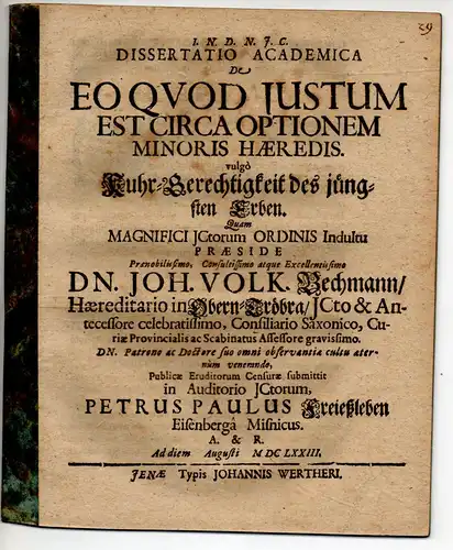 Freießleben, Peter Paul: aus Eisenberg: Juristische Dissertation. De eo quod iustum est circa optionem minoris haeredis, vulgo Kuhr-Gerechtigkeit des jüngsten Erben. 