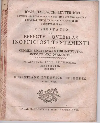 Berendes, Christian Ludwig: aus Berlin: Juristische Dissertation. De effectu querelae inofficiosi testamenti iuxta ordinem edicti successorii institutae intuitu non querentis. 