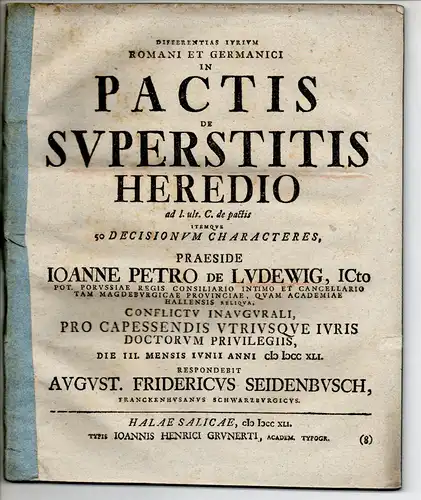 Seidenbusch, August Friedrich: aus Frankenhausen: Juristische Dissertation. Differentias iurium Romani et Germanici in pactis de superstitis heredio ad l. ult. C. de pactis itemque 50 decisionum characteres. 