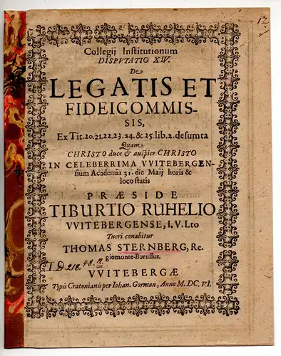 Sternberg, Thomas: aus Königsberg: Collegii Institutionum Disputatio XIV. De legatis et fideicommissis, ex tit. 20. 21. 22. 23. 24. & 25. lib. 2. desumta. 