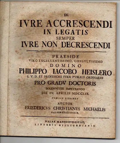 Michaelis, Friedrich Christian: aus Halberstadt: Juristische Disputation. De iure accrescendi in legatis semper iure non decrescendi. 