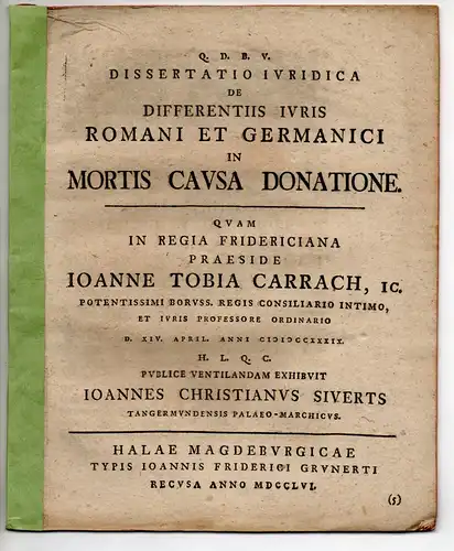 Siverts, Johann Christian: aus Tangermünde: Juristische Dissertation. De differentiis iuris Romani et Germanici in mortis causa donatione. 