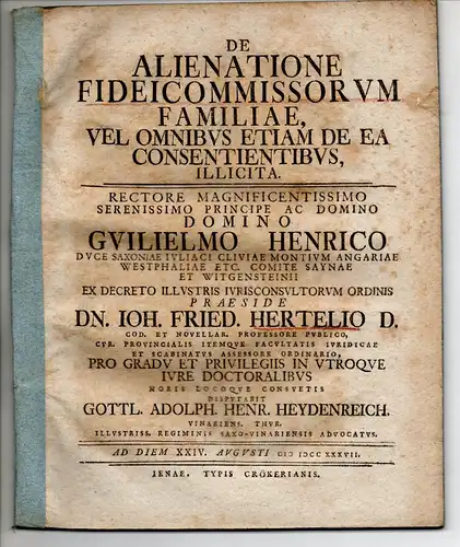 Heydenreich, Gottlieb Adolph Heinrich: aus Weimar: Juristische Dissertation. De alienatione fideicomissorum familiae, vel omnibus etiam de ea consentientibus, illicita. 