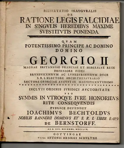 Bernstorff, Joachim Bechtold von: Juristische Inaugural-Dissertation. De ratione Legis Falcidiae in singulis heredibus maxime substitutis ponenda. 