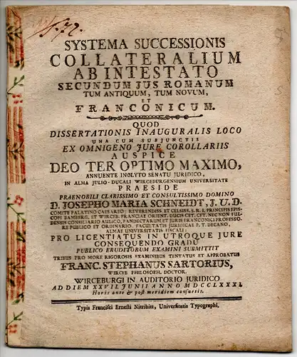 Sartorius, Franz Stephan: aus Würzburg: Juristische Inaugural-Dissertation. Systema successionis collateralium ab intestato secundum ius Romanum tum antiquum, tum novum, et Franconicum. 