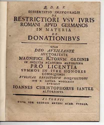 Jantke, Johann Christoph: aus Altdorf: Juristische Inaugural-Dissertation. De restrictiori usu iuris Romani apud Germanos in materia de donationibus. 