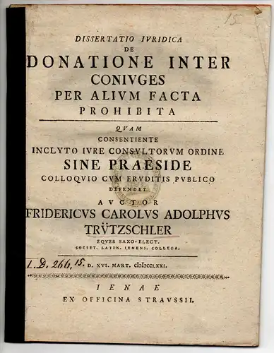 Trützschler, Friedrich Karl Adolf von: Juristische Dissertation. De donatione inter coniuges per alium facta prohibita. 