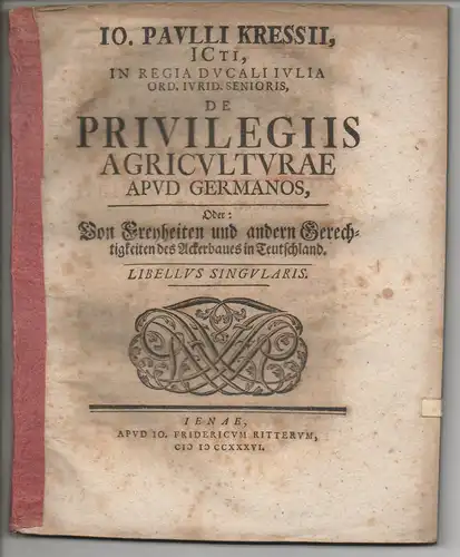 Kress, Johann Paul: De Privilegiis Agriculturae Apud Germanos, Oder: Von Freyheiten und andern Gerechtigkeiten des Ackerbaues in Teutschland. 