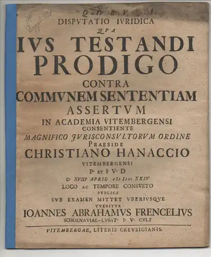 Frenzel, Johann Abraham: aus Schönau/Lausitz: Juristische Disputation. Ius testandi prodigo contra communem sententiam assertum. 