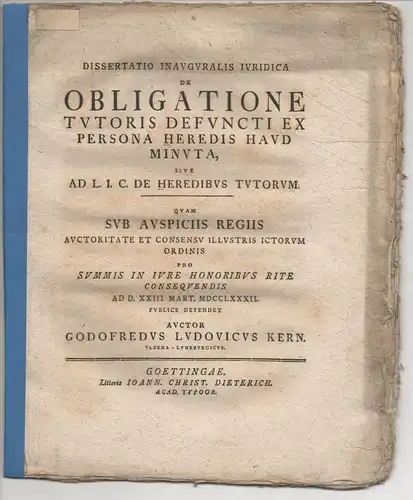 Kern, Gottfried Ludwig: aus Uelzen: Juristische Inaugural-Dissertation. De obligatione tutoris defuncti ex persona heredis haud minuta, sive ad l. I. C. De heredibus tutorum. 