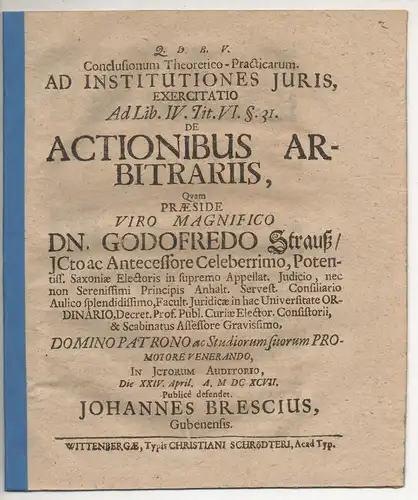 Brescius, Johannes: aus Guben: Juristische Disputation. Conclusionum theoretico-practicarum, ad Institutiones Iuris, exercitatio ad lib. IV. tit. VI. §. 31. De actionibus arbitrariis. 