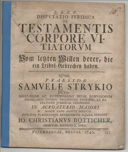 Bötticher, Johannes Christian: aus Hettstedt: Juristische Disputation. De testamentis corpore vitiatorum, Vom letzten Willen derer, die ein Leibes-Gebrechen haben. 