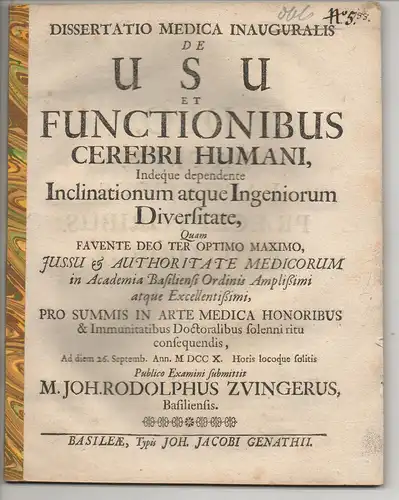 Zwinger, Johann Rudolf: aus Basel: Medizinische Inaugural-Dissertation. De usu et functionibus cerebri humani : indequi dependente inclinationum atque ingeniorum diversitate. 