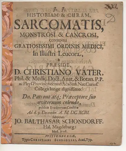 Schondorf, Johann Balthasar: aus Halle: Medizinische Disputation. Historiam & curam sarcomatis, monstrosi & cancrosi. 
