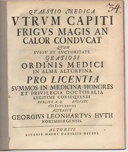 Huth, Georg Leonhart: aus Nürnberg: Medizinische Disputation. Utrum capiti frigus magis an calor conducat. 