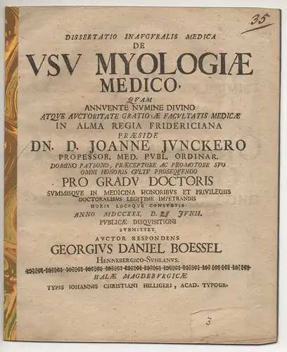 Bössel, Georg Daniel: aus Henneberg/Suhl: Medizinische Inaugural-Dissertation. De usu myologiae medico. Beigebunden: Johann Juncker: De discreto sensu circa studium anatomiae. Promotionsankündigung von Bössel. 