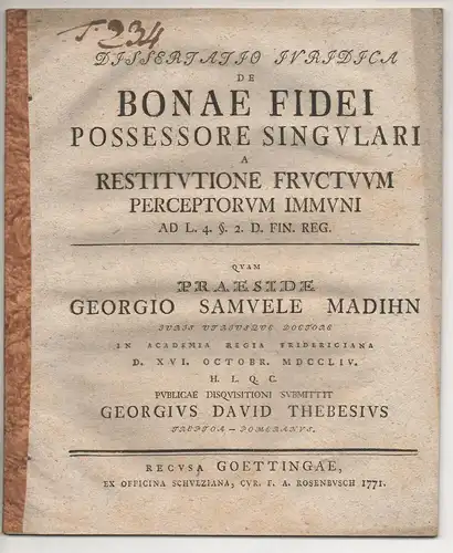 Thebesius, Georg David: aus Treptow: Juristische Dissertation. De bonae fidei possessore singulari a restitutione fructuum perceptorum non semper immuni ad leg. 4. §. 2 d. fin. reg. 