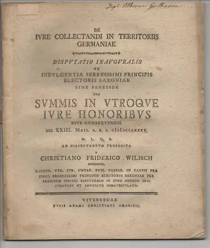 Wilisch, Christian Friedrich: aus Dresden: Juristische Inaugural-Disputation. De iure collectandi In territoriis germaniae. Beigebunden: Gottlob Christian Klügel: De commissis fraudatorum vectigalium causa. Promotionsankündigung von Wilisch. 