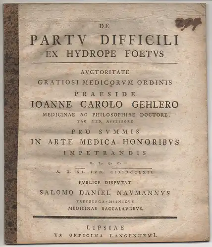 Naumann, Salomon Daniel: aus Freiberg: Medizinische Dissertation. De partu difficili ex hydrope foetus. Beigebunden: Christian Gottlieb Ludwig: De aquarum puritate a magistratu curanda. Promotionsankündigung von Naumann. 