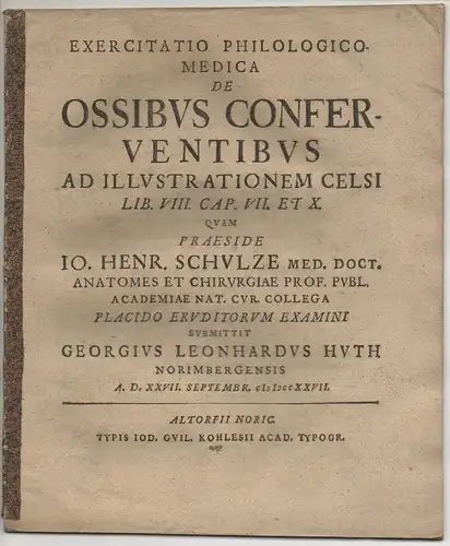 Huth, Georg Leonhart: aus Nürnberg: Exercitatio philologico-medica de ossibus conferventibus : ad illustrationem celsi lib. VIII. Cap. VII. et X. 