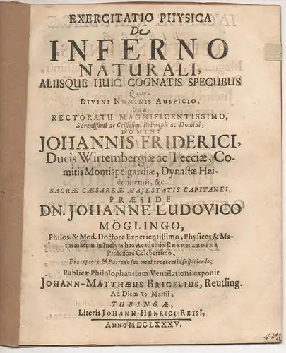 Brigel, Johann Matthaeus: aus Reutlingen: Physiologische Disputation.De inferno naturali aliisque huic cognatis specubus. 