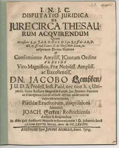 Seeken, Joachim: aus Rostock: Juristische Disputation. De iure circa thesaurum acquirendum occasione §. 39. I. de R. D. & A. R. D. l. 31. §. 1. ff. de A. R. D. & l. 63. ff. eod. l. unic. de thes. Nov. Leon. 51. 