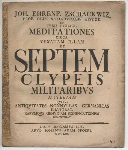 Zschackwitz, Johann Ehrenfried: Meditationes circa vexatam illam de septem clypeis militaribus materiam quibus antiquitates nonnullas Germanicas illustrat, earumque genuinam significationem demonstrat. 