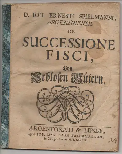 Spielmann, Johann Ernst: Juristische Inaugural-Disputation. De successione fisci, Von erblosen Gütern. 