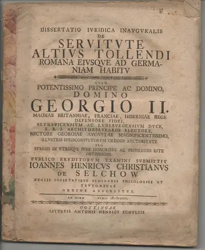 Selchow, Johann Heinrich Christian von: Juristische Inaugural-Dissertation. De servitute altius tollendi Romana eiusque ad Germania habitu. 