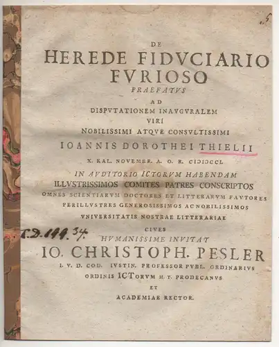Pesler, Johann Christoph: De herede fiduciario furioso praefatus. Promotionsankündigung von  Johann Dorotheus Thiele aus Frankfurt/Oder. 