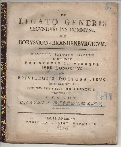 Bierdemann, Carl: aus Berlin: Juristische  Disputation.  De legato generis secundum ius commune et Borussico-Brandenburgicum. 