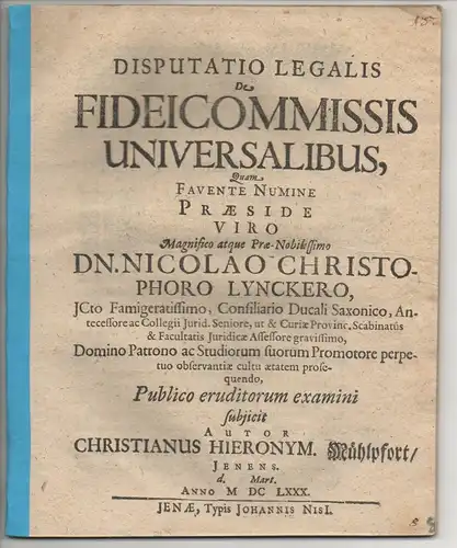 Muehlpfort, Christian Hieronymus: aus Jena: Juristische Disputation. De fideicommissis universalibus. 