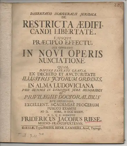 Riese, Friedrich Jacob: Frankfurt, Main: Juristische Inaugural-Dissertation. De restricta aedeficandi libertate, eiusque praecipuo effectu, qui consistit in novi operis nunciatione. 