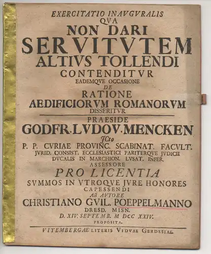 Poeppelmann, Christian Wilhelm: aus Dresden: Juristische Inaugural-Disputation. Non dari servitutem altius tollendi contenditur eademque occasione de ratione aedificiorum Romanorum disseritur. 