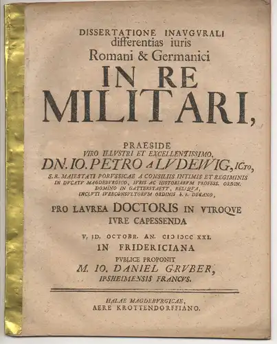 Gruber, Johann Daniel: aus Ipsheim: Juristische Inaugural-Dissertation. Differentias iuris Romani & Germanici in re militari. 