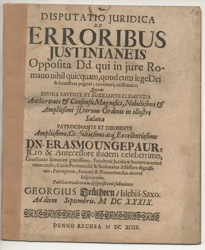 Teuthorn, Georg: aus Eisleben: Juristische Disputation. De erroribus Iustinianeis  opposita Dd., qui in iure Romano nihil quicquam, quod cum lege Dei et honestate pugnat, contineri existimant. 