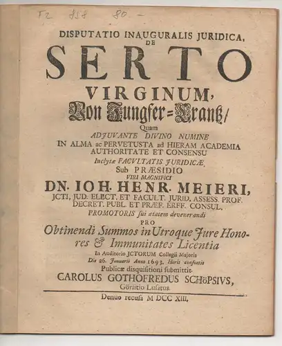 Schöps, Carl Gottfried: aus Görlitz: Juristische Inaugural-Dissertation. De serto virginum, Von Jungfer-Crantz. 