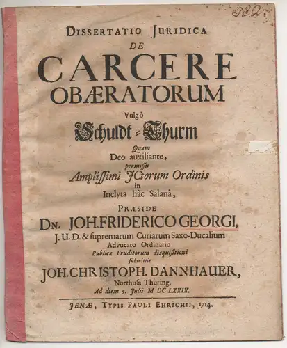 Dannhauer, Johann Christoph. aus Nordhausen: Juristische Dissertation. De carcere obaeratorum Vulgo Schuldt-Thurm. 