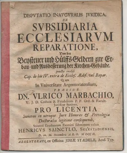 Sainctlo, Henri: aus Schlettstadt: Juristische Inaugural-Disputation. De subsidiaria ecclesiarum reparatione, Von der Beysteuer und Hülffs-Geldern zur Erbau- und Ausbesserung der Kirchen-Gebäude. 