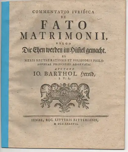 Herold, Johann Bartholomäus: Commentatio iuridica de fato matrimonii, vulgo Die Ehen werden im Himmel gemacht. 