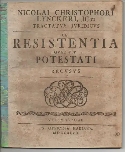 Lyncker, Nicolaus Christoph von (Präses): Juristische Dissertation. De resistentia quae fit potestati. 