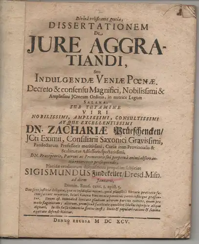 Findekeller, Sigismund; aus Dresden: Juristische Dissertation. De iure aggratiandi seu indulgendae veniae poenae. 