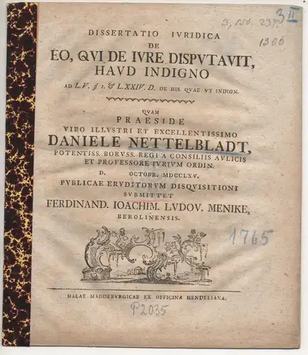 Menike, Ferdinand Joachim Ludwig: aus Berlin: Juristische Dissertation. De eo, qui de iure disputavit, haud indigno ad l. V. §. 1. et l. XXIV. D. de his quae ut inding. 