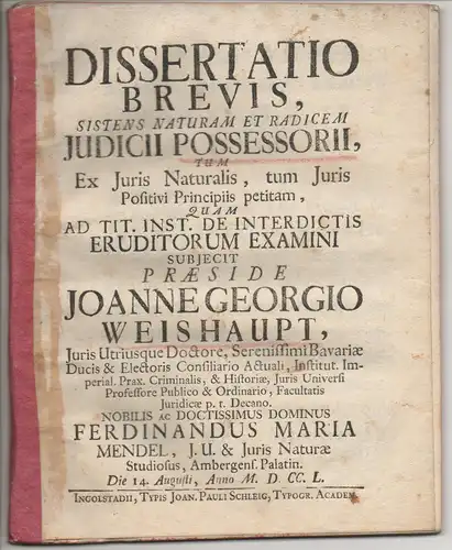 Mendel, Ferdinand Maria: aus Amberg: Juristische Dissertation. Naturam et radicem iudicii possessorii, tum ex iuris nat. tum iuris positivi principiis petitam. 