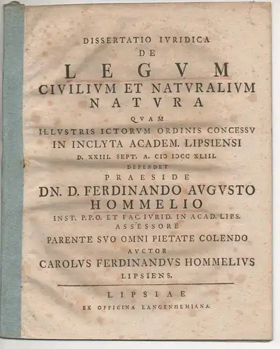 Hommel, Carl Ferdinand: aus Leipzig: Juristische Dissertation. De legum civilium et naturalium natura. 