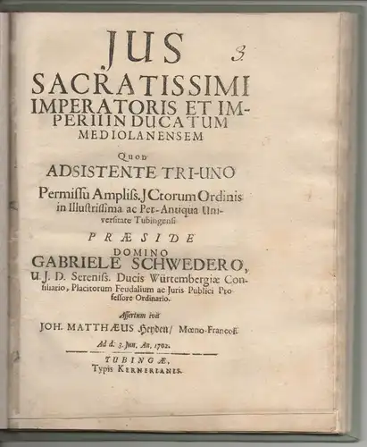 Heyden, Johann Mattheus: aus Frankfurt, Main: Juristische  Disputation.  Ius sacratissimi imperatoris et Imperii ducatum Mediolanensem. 